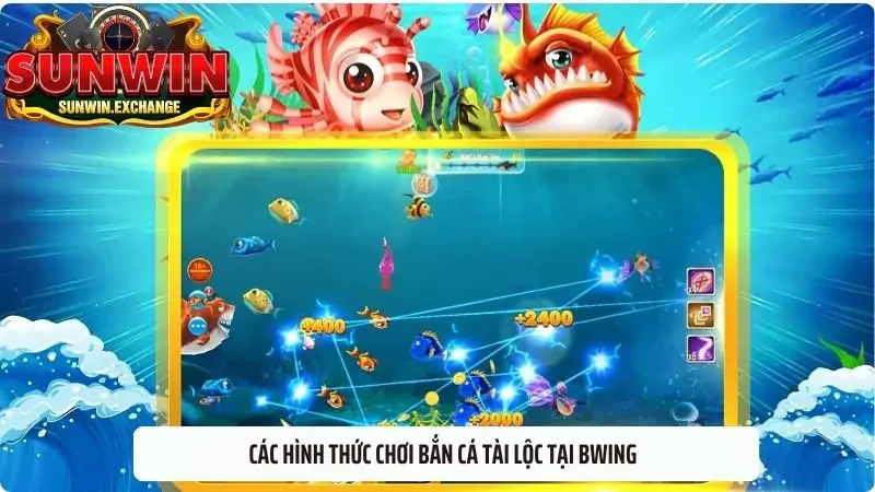 Các hình thức chơi bắn cá tài lộc tại Bwing