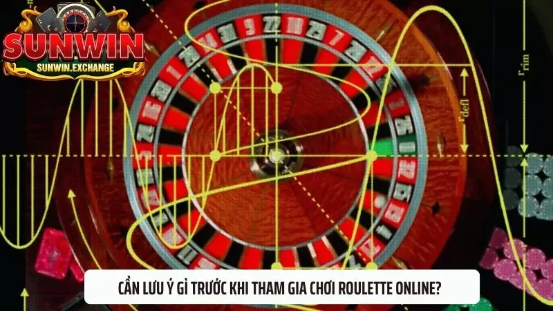 Cần lưu ý gì trước khi tham gia chơi Roulette online?