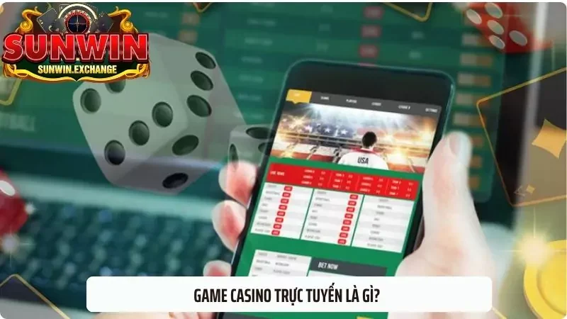 Game casino trực tuyến là gì?