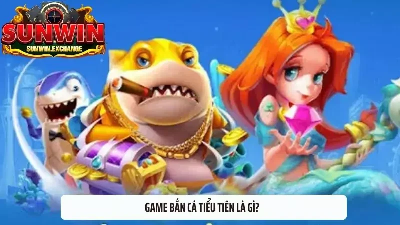 Game bắn cá tiểu tiên là gì?