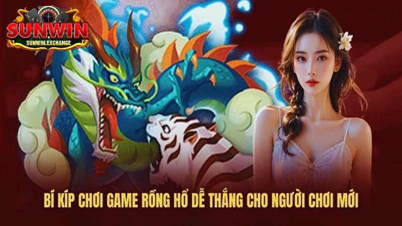 Tổng hợp mẹo chơi rồng hổ bất bại 