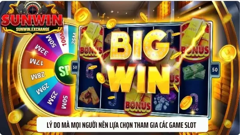 Những lý do mà mọi người nên lựa chọn tham gia các game slot