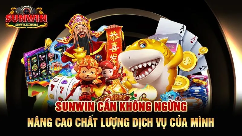 SUNWIN cần không ngừng nâng cao chất lượng dịch vụ của mình