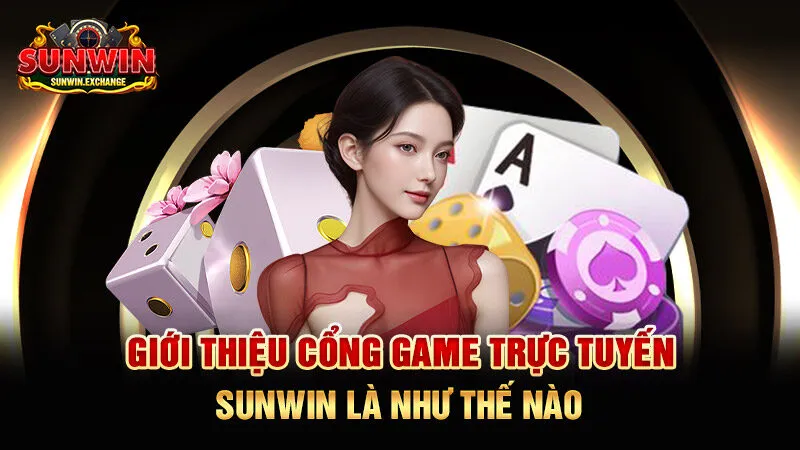 Giới thiệu cổng game trực tuyến SUNWIN là như thế nào