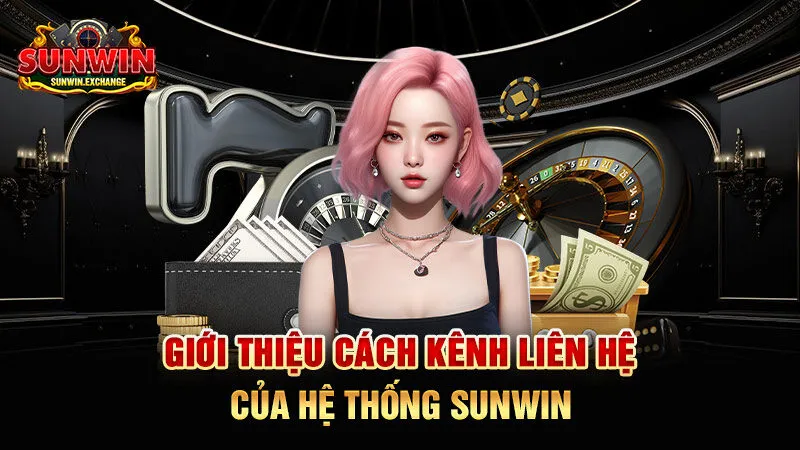 Giới thiệu cách kênh liên hệ của hệ thống SUNWIN