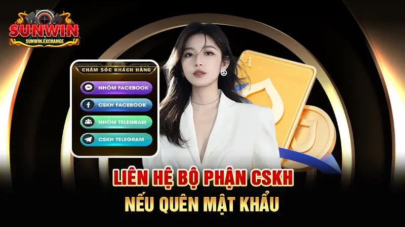 Liên hệ bộ phận CSKH nếu quên mật khẩu