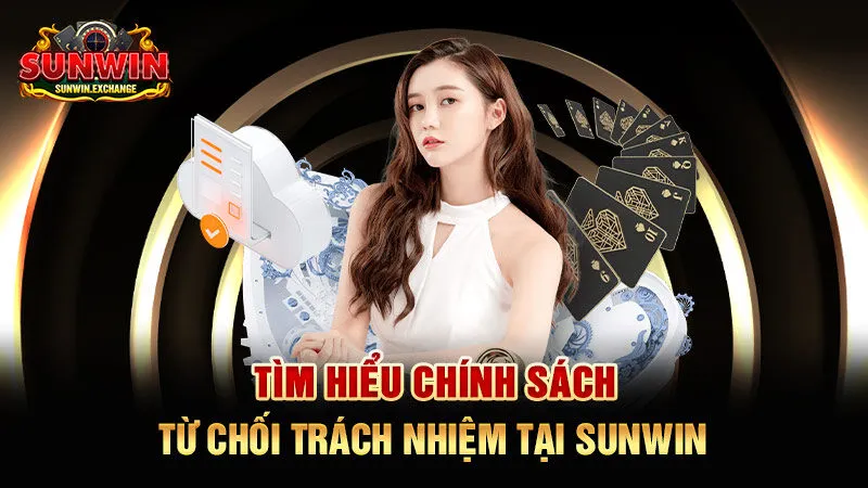 SUNWIN không chịu trách nhiệm cho một số trường hợp nhất định