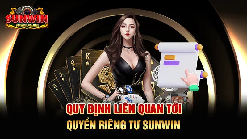 chính sách quyền riêng tư SUNWIN được xây dựng chặt chẽ 