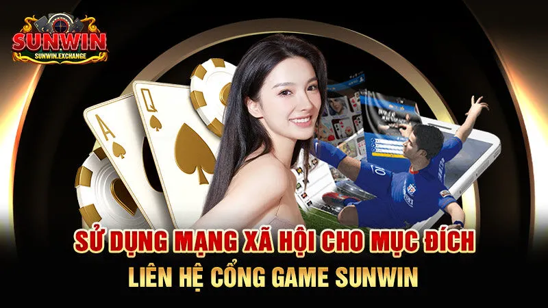 Sử dụng mạng xã hội cho mục đích liên hệ cổng game SUNWIN